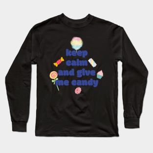 Keep calm and give me candy Long Sleeve T-Shirt
